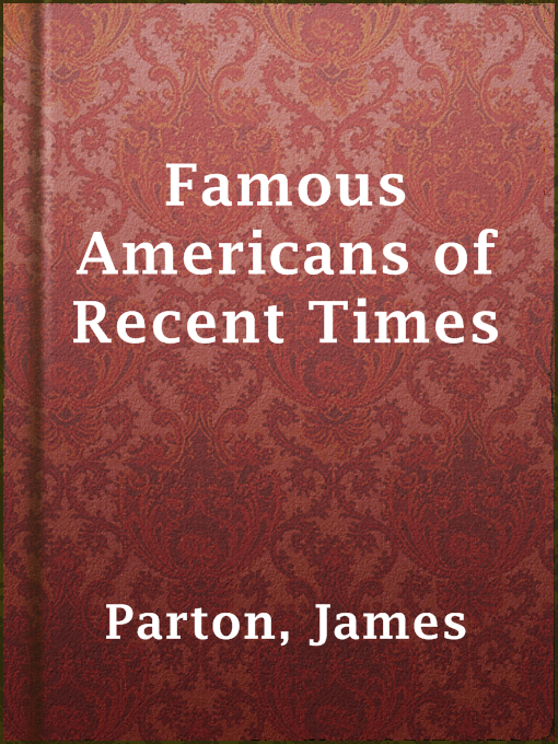 Title details for Famous Americans of Recent Times by James Parton - Available